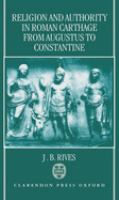 Religion and authority in Roman Carthage from Augustus to Constantine /