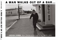 A man walks out of a bar-- : Lucien Rizos, New Zealand photographs, 1979-1982 /