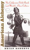 American alchemy the California Gold Rush and middle-class culture /