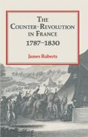 The counter-revolution in France, 1787-1830 /