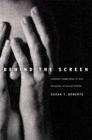 Behind the screen : content moderation in the shadows of social media /
