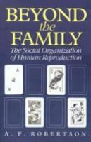 Beyond the family : the social organization of human reproduction /