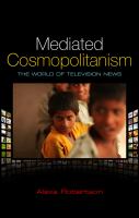 Mediated cosmopolitanism : the world of television news /