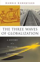 The three waves of globalization : a history of a developing global consciousness /
