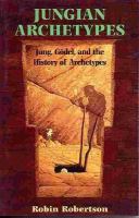 Jungian archetypes : Jung, Gödel, and the history of archetypes /