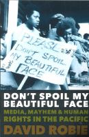 Don't spoil my beautiful face : media, mayhem and human rights in the Pacific /