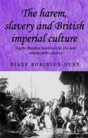 The harem, slavery and British imperial culture : Anglo-Muslim relations in the late nineteenth century /