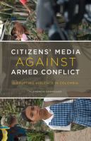 Citizens' media against armed conflict : disrupting violence in Colombia /