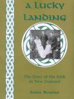 A lucky landing : the story of the Irish in New Zealand /