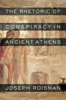 The rhetoric of conspiracy in ancient Athens /