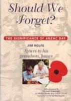 Should we forget? : the significance of Anzac Day : letters to James /
