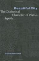 Beautiful city : the dialectical character of Plato's "Republic" /
