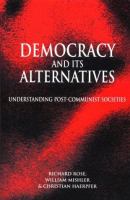Democracy and its alternatives : understanding post-communist societies /