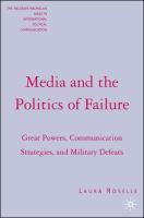 Media and the politics of failure : great powers, communication strategies, and military defeats /