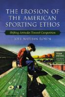 The erosion of the American sporting ethos : shifting attitudes toward competition /