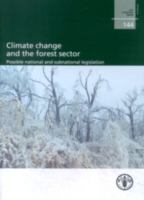 Climate change and the forest sector : possible national and subnational legislation /