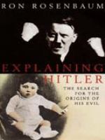 Explaining Hitler : the search for the origins of his evil /