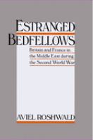 Estranged bedfellows : Britain and France in the Middle East during the Second World War /