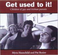 Get used to it! : children of gay and lesbian parents /