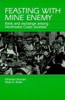 Feasting with mine enemy : rank and exchange among northwest coast societies /