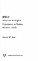 Baegu : social and ecological organization in Malaita, Solomon Islands /
