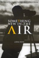 Something new in the air : the story of First Peoples television broadcasting in Canada /