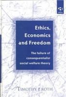 Ethics, economics and freedom : the failure of consequentialist social welfare theory /