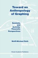 Toward an anthropology of graphing : semiotic and activity-theoretic perspectives /