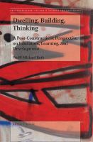 Dwelling, building, thinking : a post-constructivist perspective on education, learning, and development /