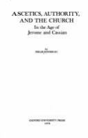 Ascetics, authority, and the church in the age of Jerome and Cassian /