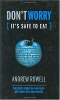 Don't worry, it's safe to eat : the true story of GM food, BSE, and Foot and Mouth /