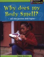 Why does my body smell? : and other questions about hygiene /