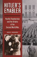Hitler's enabler : Neville Chamberlain and the origins of the Second World War /
