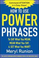 How to use power phrases to say what you mean, mean what you say, and get what you want /