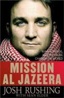 Mission Al-Jazeera : build a bridge, seek the truth, change the world /