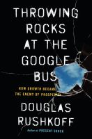 Throwing rocks at the Google bus : how growth became the enemy of prosperity /