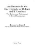 Architecture in the Encyclopedie of Diderot and d'Alembert : the letterpress articles and selected engravings /