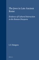 The Jews in late ancient Rome : evidence of cultural interaction in the Roman diaspora /