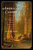 American canopy : trees, forests, and the making of a nation /