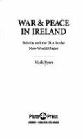 War & peace in Ireland : Britain and the IRA in the new world order /