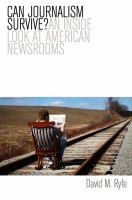 Can journalism survive? : an inside look at American newsrooms /