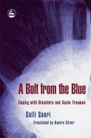 A bolt from the blue : coping with disasters and acute traumas / Salli Saari ; translated by Annira Silver.
