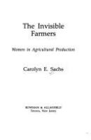 The invisible farmers : women in agricultural production /