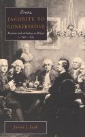 From Jacobite to conservative : reaction and orthodoxy in Britain, c. 1760-1832 /