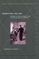 Rewriting the Jew : assimilation narratives in the Russian empire /