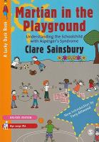 Martian in the playground : understanding the schoolchild with Asperger's syndrome /