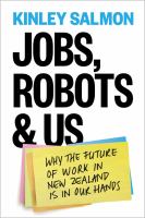 Jobs, robots & us : why the future of work in New Zealand is in our hands /