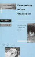Psychology in the classroom : reconstructing teachers and learners /