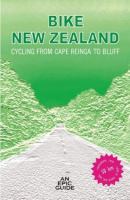Bike New Zealand : cycling from Cape Reinga to Bluff /