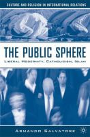 The public sphere : liberal modernity, Catholicism, Islam /